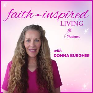 Faith-Inspired Living Podcast for Faith-Based Women | Pursue Your Dreams | Christian Personal & Spiritual Growth