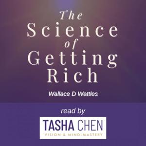 The Science of Getting Rich - Wallace D Wattles read by Tasha Chen by Tasha Chen