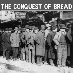 The Conquest of Bread - Peter Kropotkin