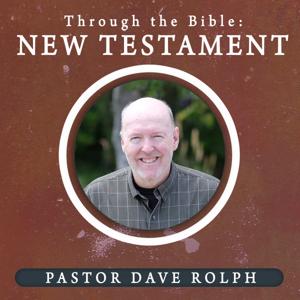 Dave Rolph Through the Bible: New Testament by Pacific Hills Calvary Chapel