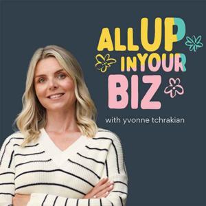 All Up In Your Biz with Yvonne Tchrakian by Yvonne Tchrakian