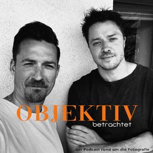 Objektiv betrachtet - hinter der LinSe by Fotografie Podcast - Carsten Seidel und Bernd Linke