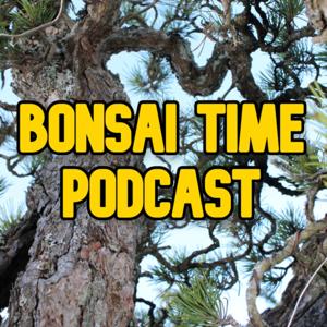 Bonsai Time Podcast by Bonsai Time Podcast