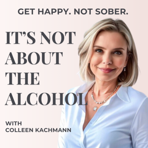 It's Not About the Alcohol by Colleen Kachmann