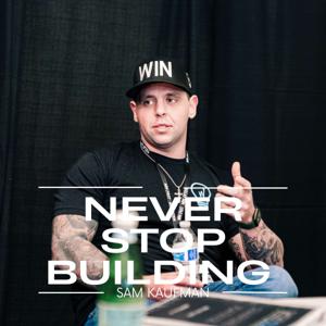 Never Stop Building by Sam Kaufman