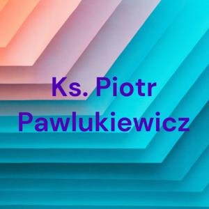 Ks. Piotr Pawlukiewicz by Ks. Piotr Pawlukiewicz