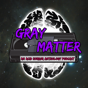 Gray Matter: An Acid Horror Anthology Podcast by Wyrdsyrch Media, Jonathan Inbody