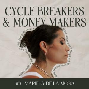 Cycle Breakers & Money Makers by Mariela De La Mora | Leadership and Business Coach for Women of Color