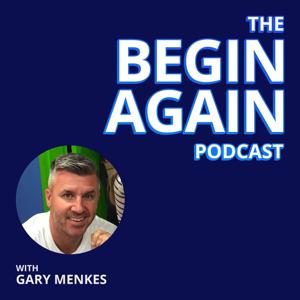 The Begin Again Podcast by Gary Menkes