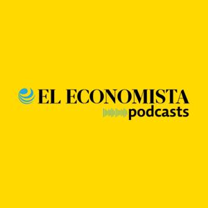 El Economista Podcasts by El Economista