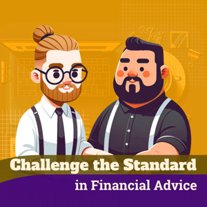 Challenge the Standard in Financial Advice