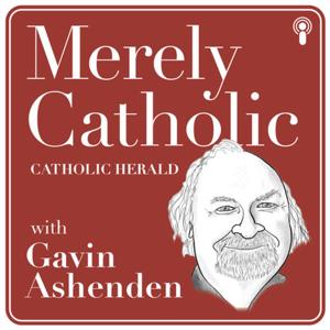 The Catholic Herald Podcast: Merely Catholic with Gavin Ashenden by Merely Catholic