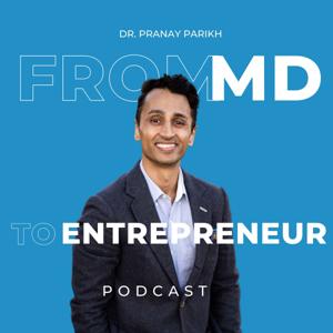 From MD to Entrepreneur with Dr. Pranay Parikh