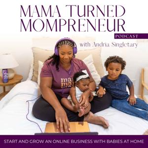 Mama Turned Mompreneur - Visibility, Lead Generation, Podcast Monetization, & Non Social Media Marketing Tips for Moms by Andria Singletary | Visibility Strategist for Moms