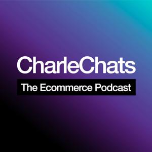 CharleChats: The Ecommerce Podcast