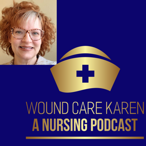 WOUND CARE KAREN: A NURSING PODCAST