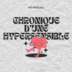 Chronique d'une hypersensible by MR PODCAST