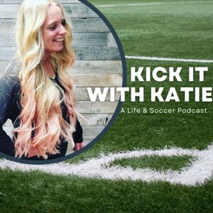 Kick It With Katie: A Soccer Podcast