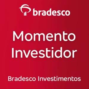 Momento Investidor by Bradesco Investimentos