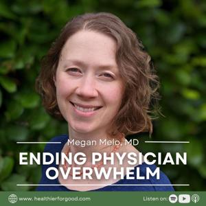 Ending Physician Overwhelm by Megan Melo, Physician and Life Coach