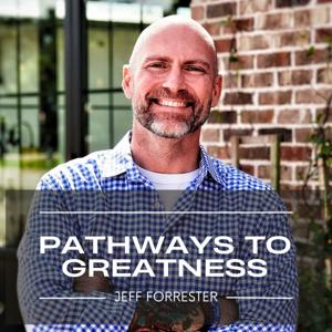 Pathways To Greatness by Jeff Forrester