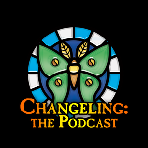 Changeling the Podcast by Joshua HIllerup and Pooka Gar