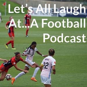 Let’s All Laugh At...A Football Podcast