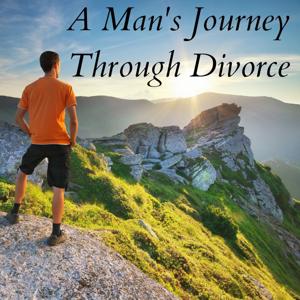 A Man's Journey Through Divorce by Steven Schleupner, CFP® CDFA® CDC® ChFC®