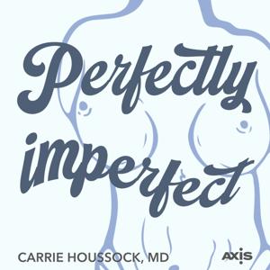 Perfectly Imperfect - A Female Plastic Surgeon's Perspective by Carrie Houssock, MD