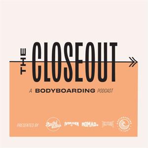 The Closeout - A Bodyboarding Podcast by Benny Oborne, Chris Watson & Shane Britten