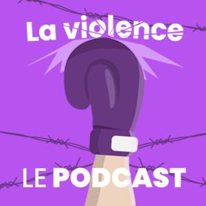 La Violence : Le podcast