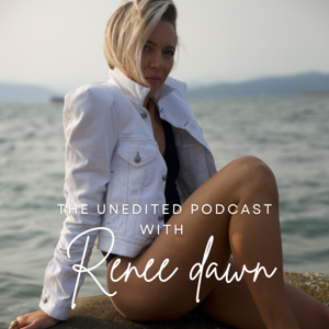The UNEDITED Podcast with Renee Dawn