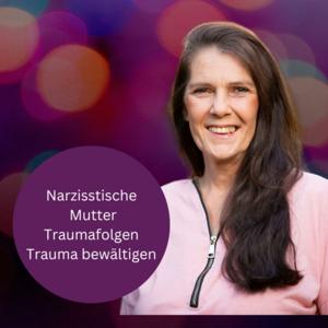 Narzisstische Mutter - Traumafolgen - Trauma bewältigen