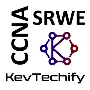 Switching, Routing, and Wireless Essentials with KevTechify on the Cisco Certified Network Associate (CCNA) by KevTechify