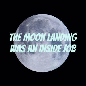 The Moon Landing Was An Inside Job by Gillian Smith