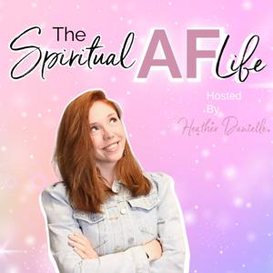 The Spiritual AF Life by Heather Danielle