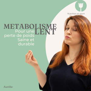 Metabolisme Lent pour une perte de poids saine et durable