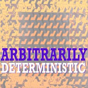 Arbitrarily Deterministic by Kenconsumer