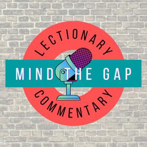 Mind the Gap: Lectionary Commentary by mindthegaprcl
