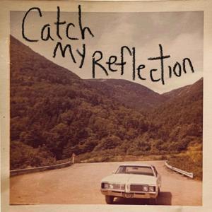 Catch My Reflection