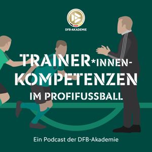 Trainer*innen-Kompetenzen im Profifußball – ein Podcast der DFB-Akademie by Deutscher Fußball-Bund