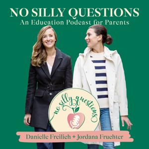 No Silly Questions- An Education Podcast for Parents by Danielle Freilich and Jordana Fruchter