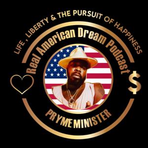 Real American Dream Podcast by Pryme Minister