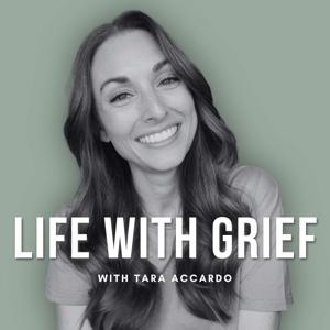 Life With Grief Podcast by Tara Accardo