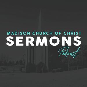 Madison Church of Christ Sermons by Madison Church of Christ