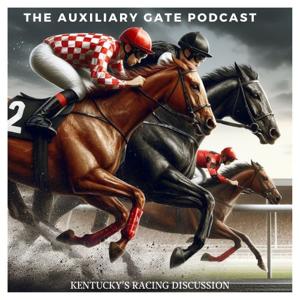 The Auxiliary Gate - Kentucky's Horse Racing Discussion by CC Broaddus, Alan Schneider, Brandon Jaggers & Geoff Riggs