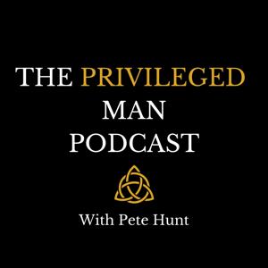 The Privileged Man Podcast