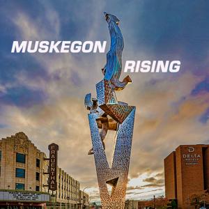 Muskegon Rising by Muskegon Rotary Club