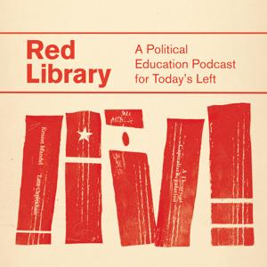 Red Library: A Political Education Podcast for Today's Left by Red Library