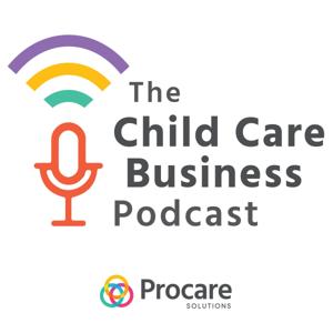 The Child Care Business Podcast by Procare Solutions